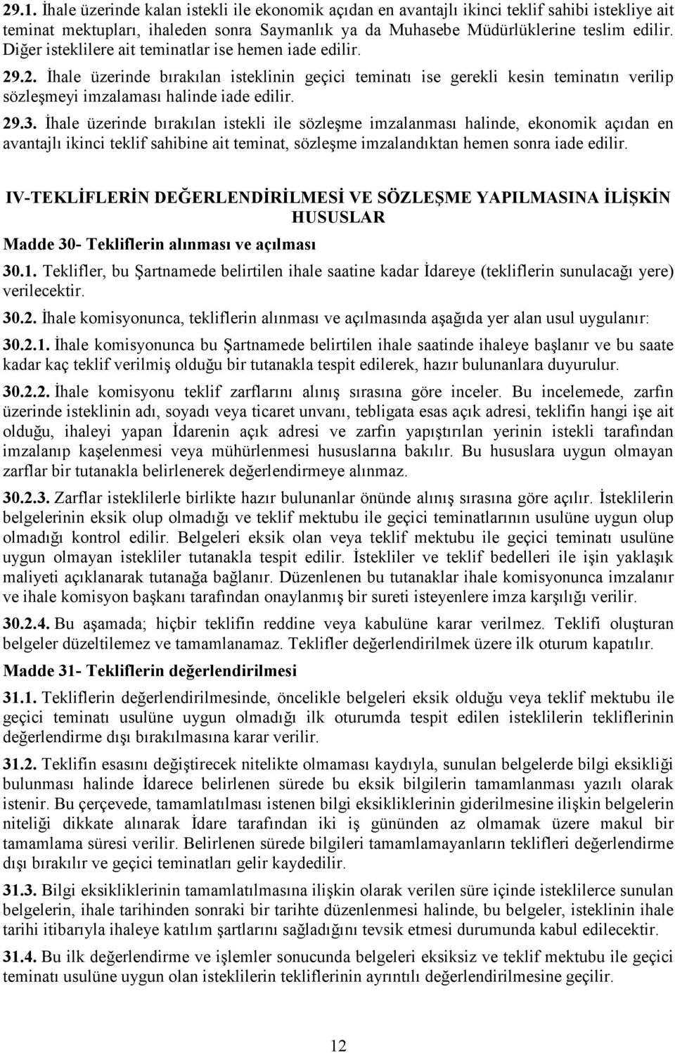 İhale üzerinde bırakılan istekli ile sözleşme imzalanması halinde, ekonomik açıdan en avantajlı ikinci teklif sahibine ait teminat, sözleşme imzalandıktan hemen sonra iade edilir.