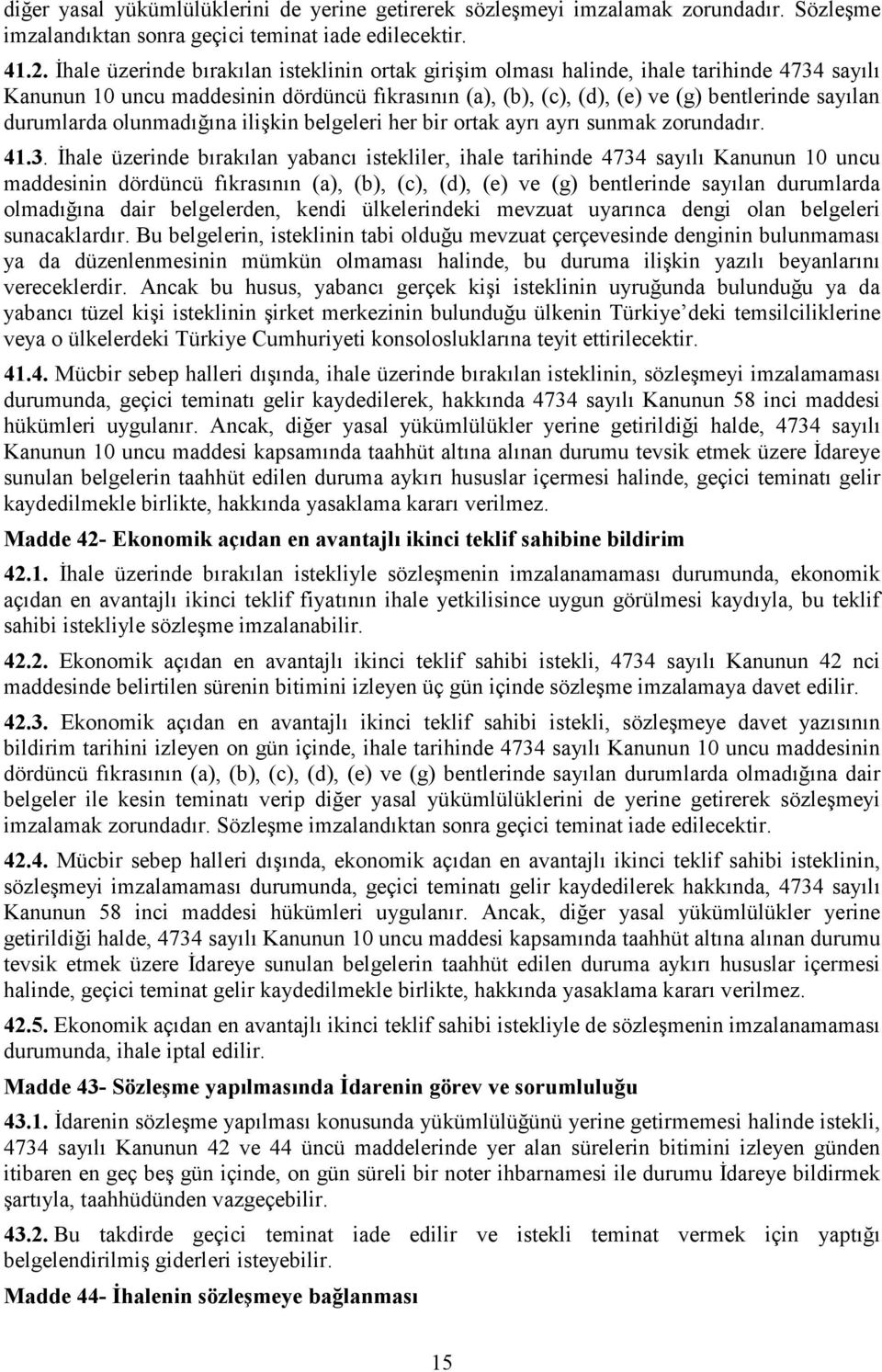 durumlarda olunmadığına ilişkin belgeleri her bir ortak ayrı ayrı sunmak zorundadır. 41.3.