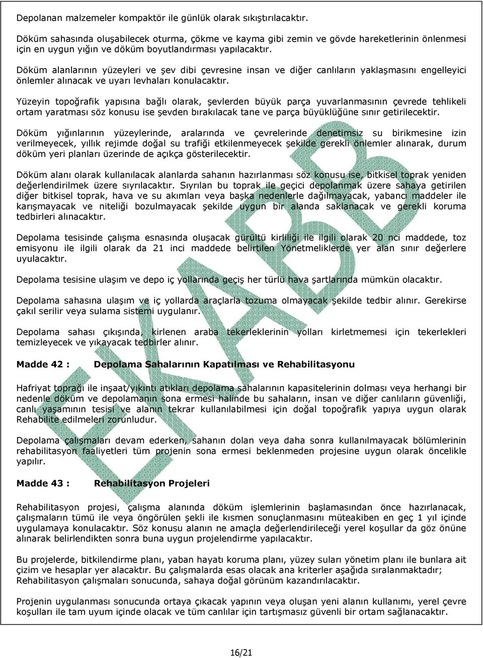 Döküm alanlarının yüzeyleri ve şev dibi çevresine insan ve diğer canlıların yaklaşmasını engelleyici önlemler alınacak ve uyarı levhaları konulacaktır.