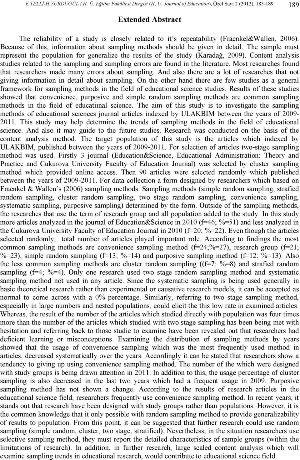 Because of this, information about sampling methods should be given in detail. The sample must represent the population for generalize the results of the study (Karadağ, 2009).