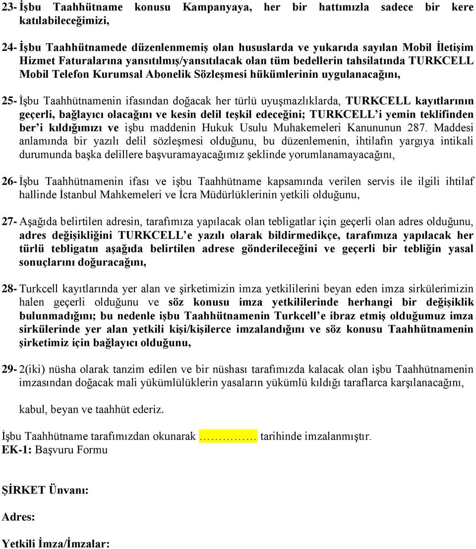 türlü uyuşmazlıklarda, TURKCELL kayıtlarının geçerli, bağlayıcı olacağını ve kesin delil teşkil edeceğini; TURKCELL i yemin teklifinden ber i kıldığımızı ve işbu maddenin Hukuk Usulu Muhakemeleri