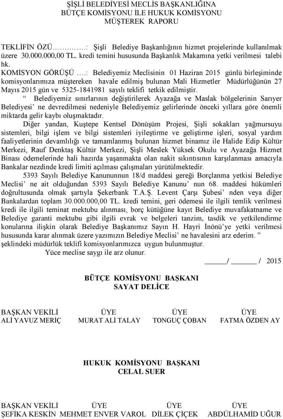 : Belediyemiz Meclisinin 01 Haziran 2015 günlü birleşiminde komisyonlarımıza müştereken havale edilmiş bulunan Mali Hizmetler Müdürlüğünün 27 Mayıs 2015 gün ve 5325-1841981 sayılı teklifi tetkik