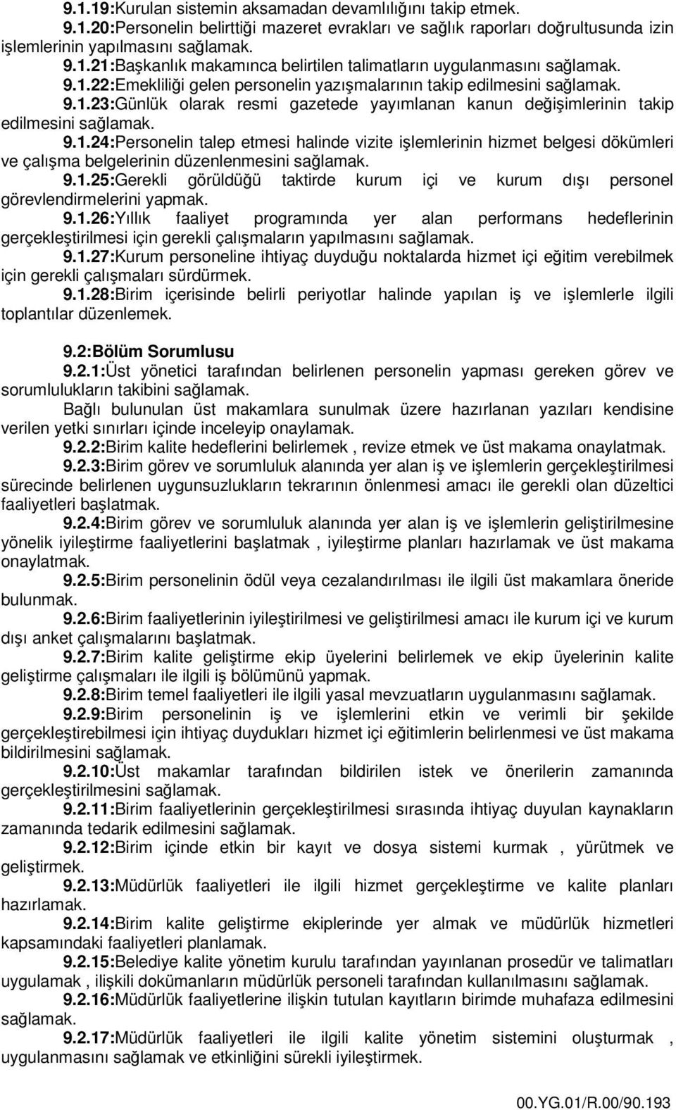 1.25:Gerekli görüldüğü taktirde kurum içi ve kurum dışı personel görevlendirmelerini yapmak. 9.1.26:Yıllık faaliyet programında yer alan performans hedeflerinin gerçekleştirilmesi için gerekli çalışmaların yapılmasını 9.