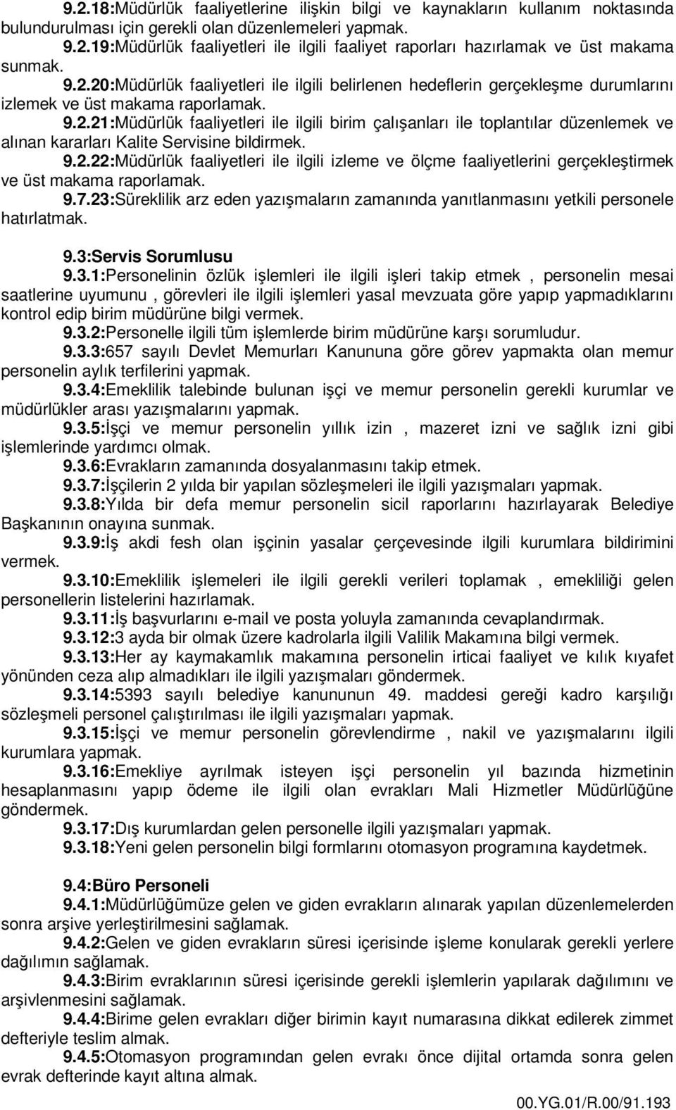 9.2.22:Müdürlük faaliyetleri ile ilgili izleme ve ölçme faaliyetlerini gerçekleştirmek ve üst makama raporlamak. 9.7.