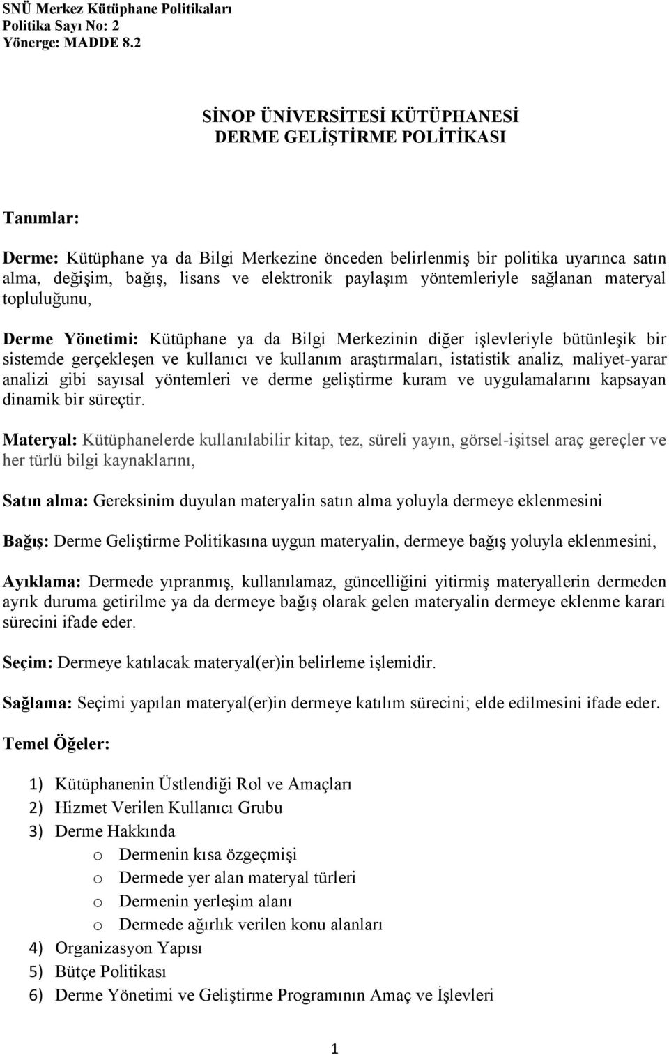 elektronik paylaşım yöntemleriyle sağlanan materyal topluluğunu, Derme Yönetimi: Kütüphane ya da Bilgi Merkezinin diğer işlevleriyle bütünleşik bir sistemde gerçekleşen ve kullanıcı ve kullanım