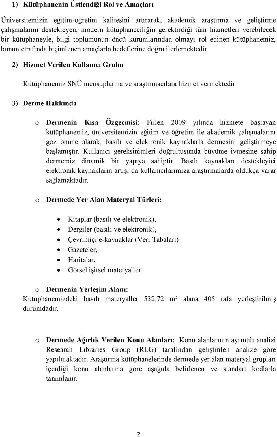 2) Hizmet Verilen Kullanıcı Grubu Kütüphanemiz SNÜ mensuplarına ve araştırmacılara hizmet vermektedir.