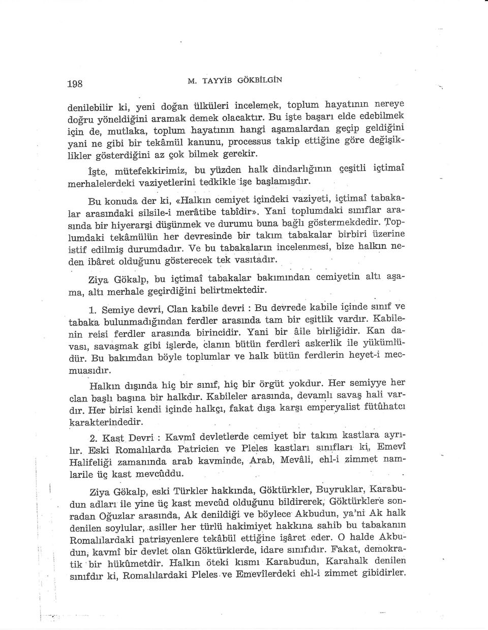 bilmek gerekir' i$te, miitefekkirimiz, bu yirzden halk dindarhsrnrn gesitli igtimai merhalelerdeki vaziyetlerini tedkikle i5e baslamrgdir. Bu konuda d.