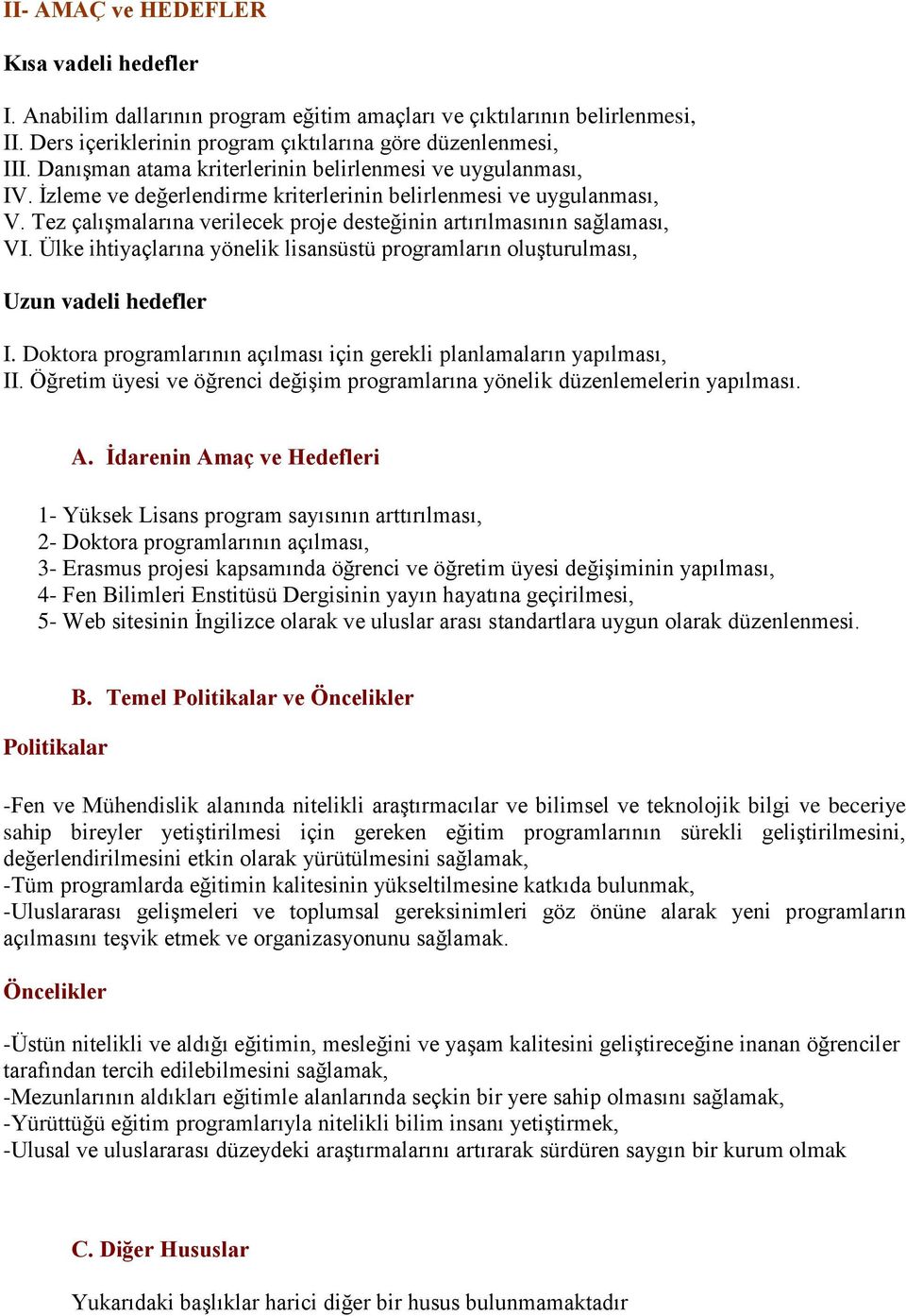 Tez çalıģmalarına verilecek proje desteğinin artırılmasının sağlaması, VI. Ülke ihtiyaçlarına yönelik lisansüstü programların oluģturulması, Uzun vadeli hedefler I.