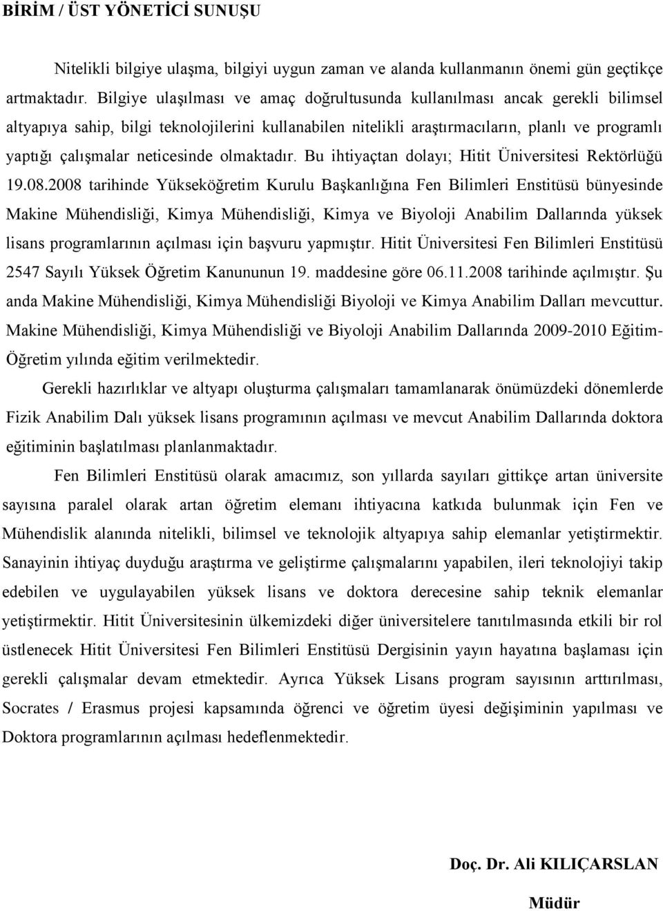 neticesinde olmaktadır. Bu ihtiyaçtan dolayı; Hitit Üniversitesi Rektörlüğü 19.08.