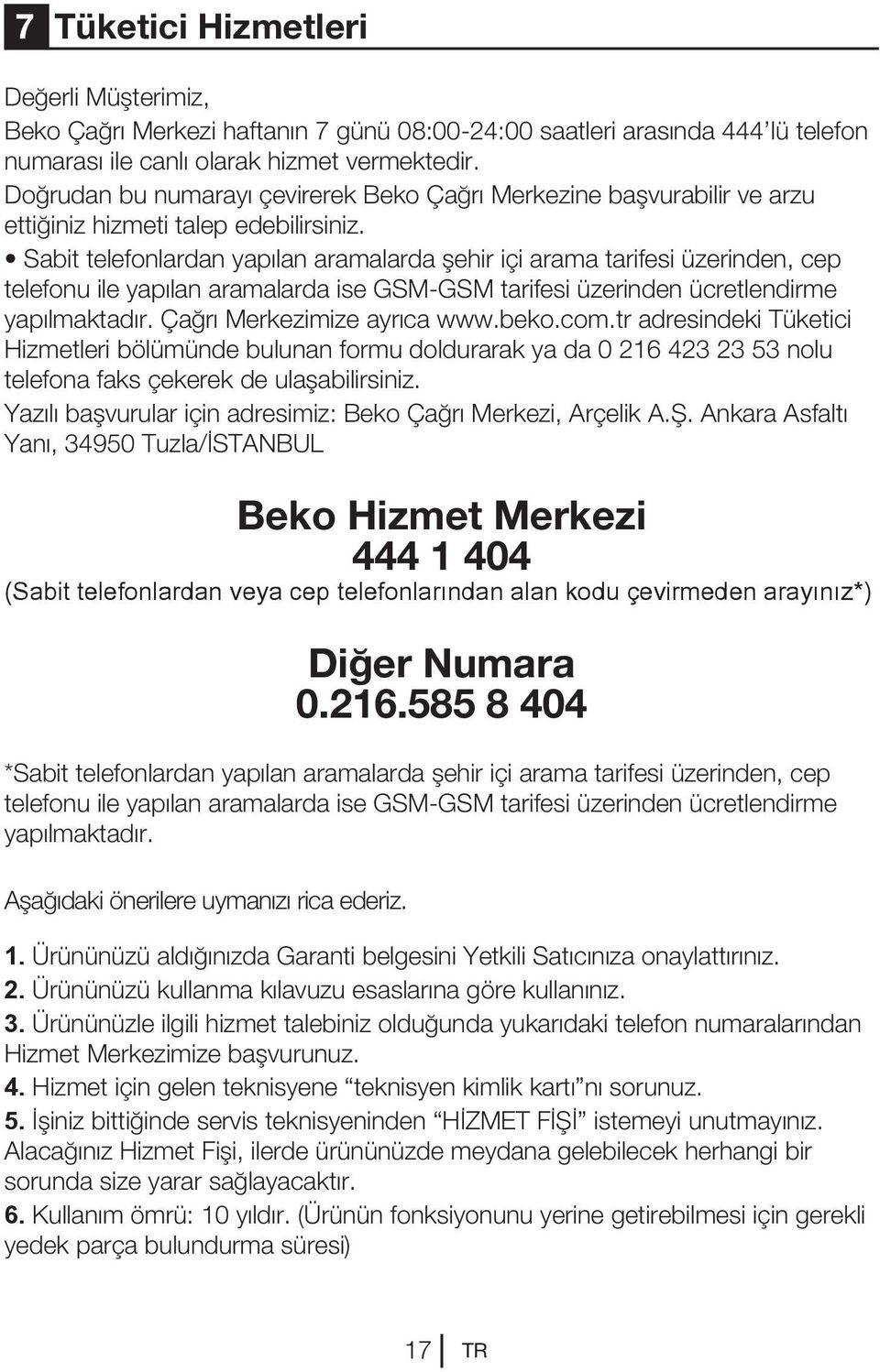 Sabit telefonlardan yapılan aramalarda şehir içi arama tarifesi üzerinden, cep telefonu ile yapılan aramalarda ise GSM-GSM tarifesi üzerinden ücretlendirme yapılmaktadır. Çağrı Merkezimize ayrıca www.