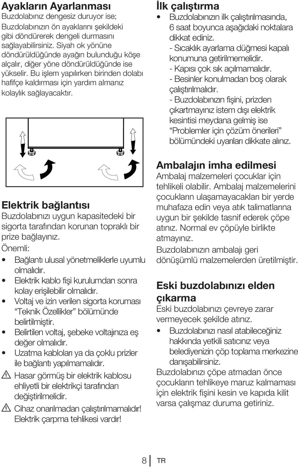 Bu işlem yapılırken birinden dolabı hafifçe kaldırması için yardım almanız kolaylık sağlayacaktır.