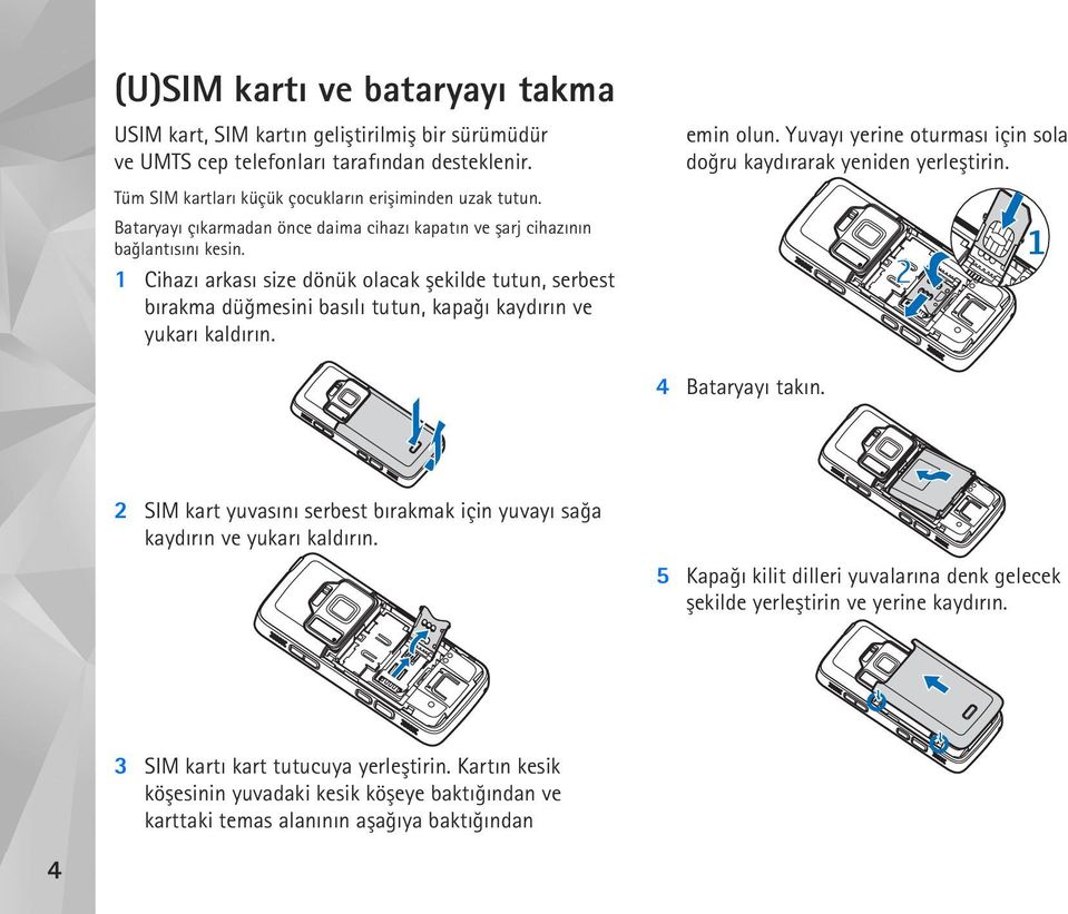 1 Cihazý arkasý size dönük olacak þekilde tutun, serbest býrakma düðmesini basýlý tutun, kapaðý kaydýrýn ve yukarý kaldýrýn. emin olun.