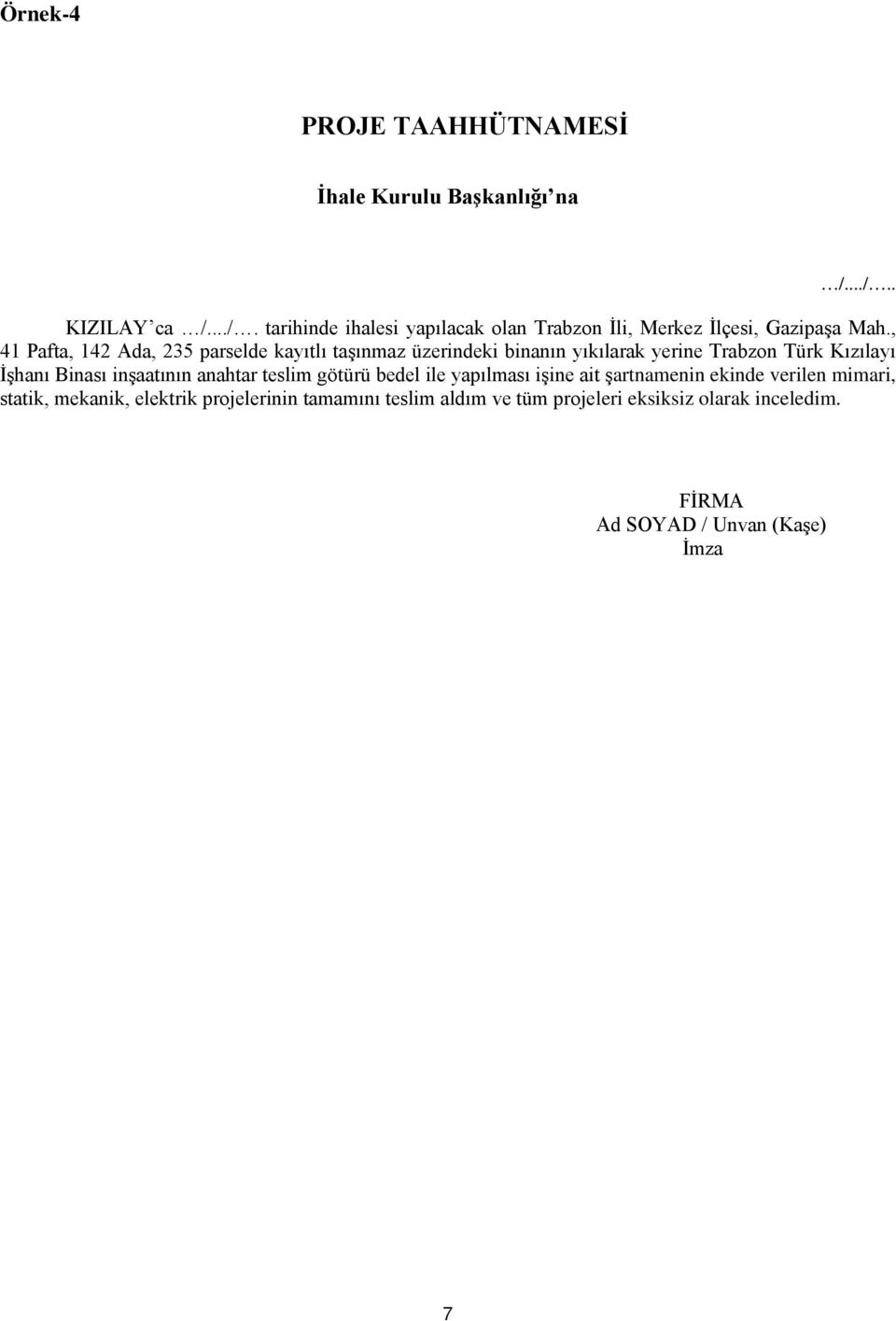 , 41 Pafta, 142 Ada, 235 parselde kayıtlı taşınmaz üzerindeki binanın yıkılarak yerine Trabzon Türk Kızılayı İşhanı