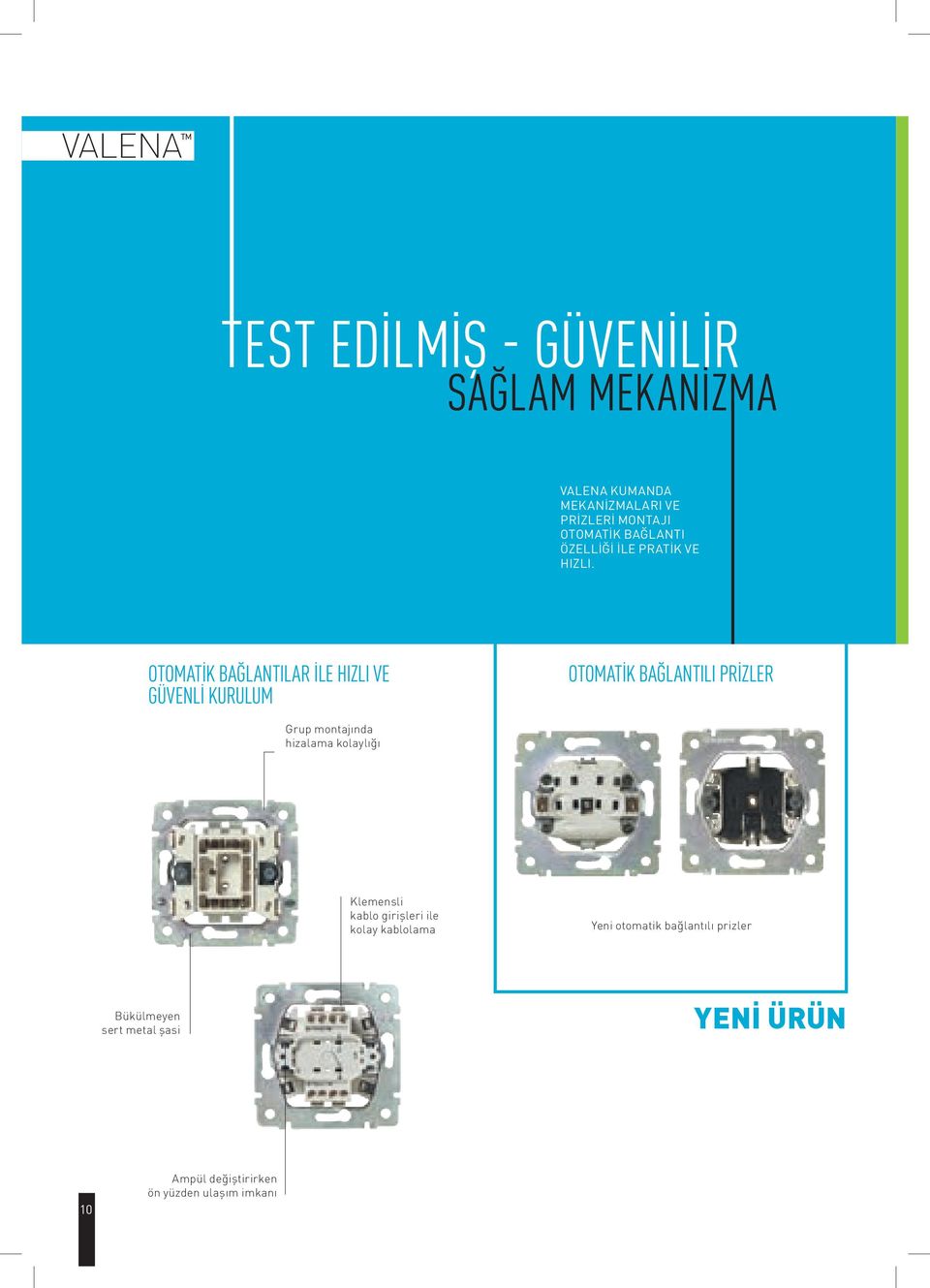 OTOMATİK BAĞLANTILAR İLE HIZLI VE GÜVENLİ KURULUM OTOMATİK BAĞLANTILI PRİZLER Grup montajında hizalama