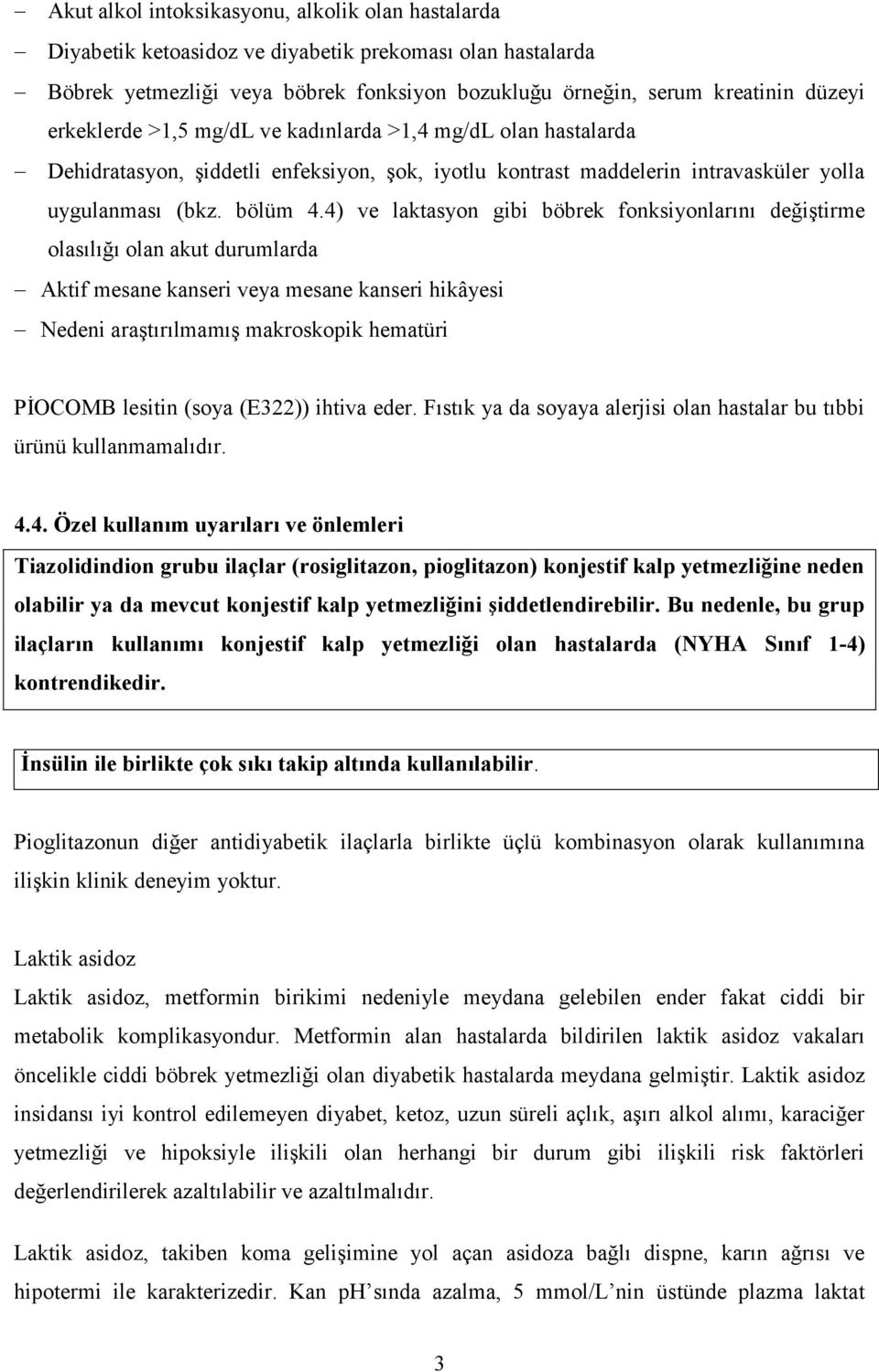 4) ve laktasyon gibi böbrek fonksiyonlarını değiştirme olasılığı olan akut durumlarda Aktif mesane kanseri veya mesane kanseri hikâyesi Nedeni araştırılmamış makroskopik hematüri PİOCOMB lesitin