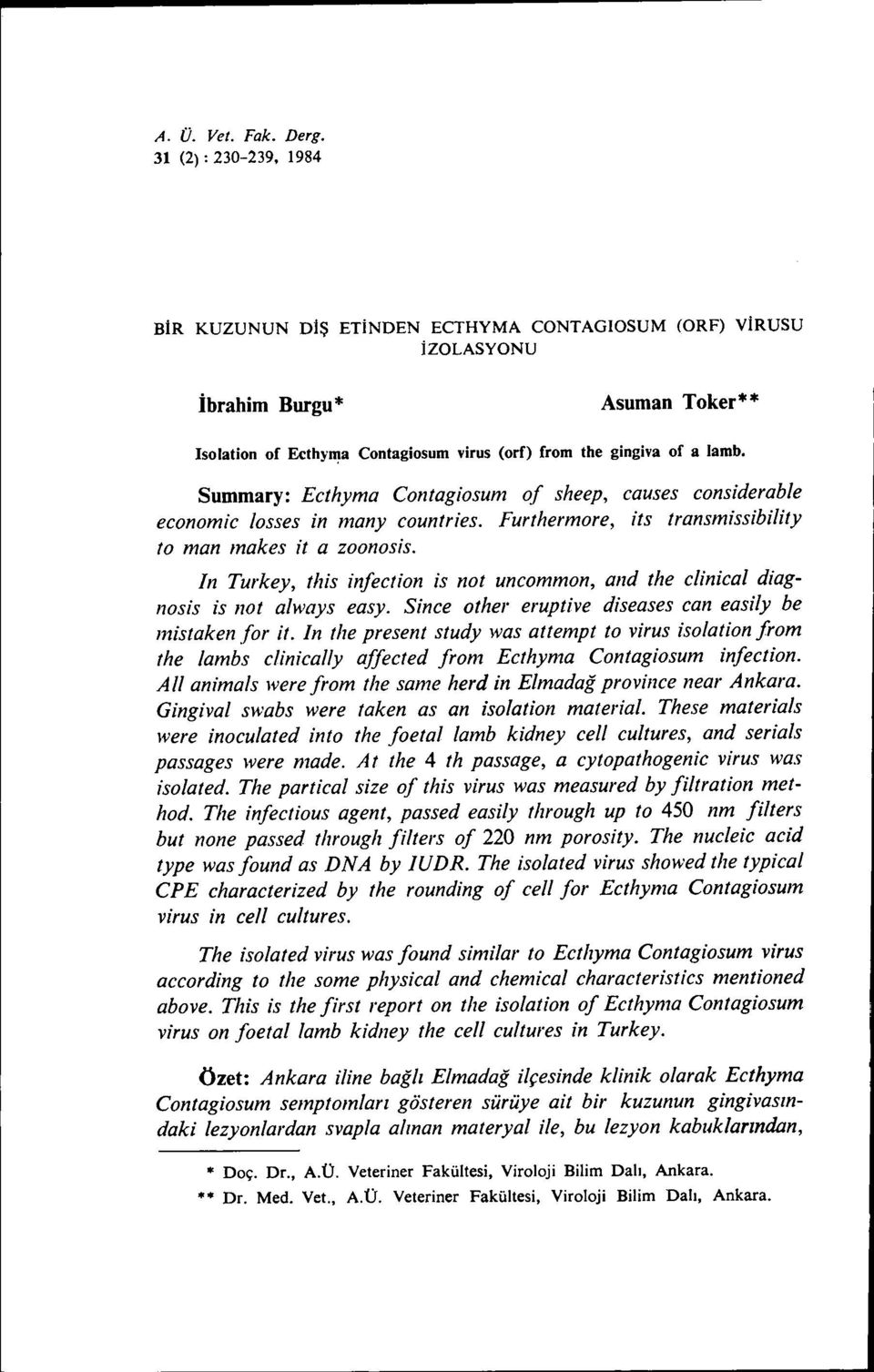 Summary: Ecthyma Contagiosum of sheep, causes considerable economic losses in many countries. Furthermore, its transmissibility to man makes it a zoonosis.