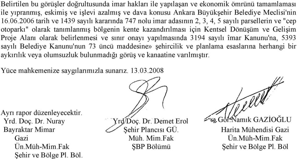 olarak belirlenmesi ve sınır onayı yapılmasında 3194 sayılı îmar Kanunu'na, 5393 sayılı Belediye Kanunu'nun 73 üncü maddesine» şehircilik ve planlama esaslarına herhangi bir aykırılık veya olumsuzluk