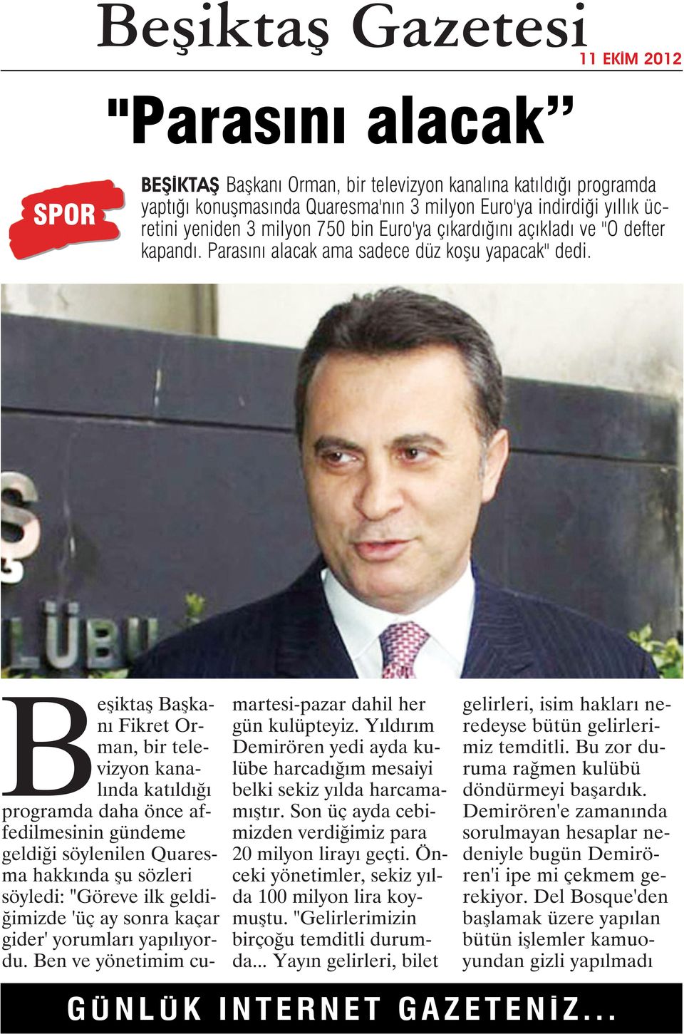 Beşiktaş Başkanı Fikret Orman, bir televizyon kanalında katıldığı programda daha önce affedilmesinin gündeme geldiği söylenilen Quaresma hakkında şu sözleri söyledi: "Göreve ilk geldiğimizde 'üç ay