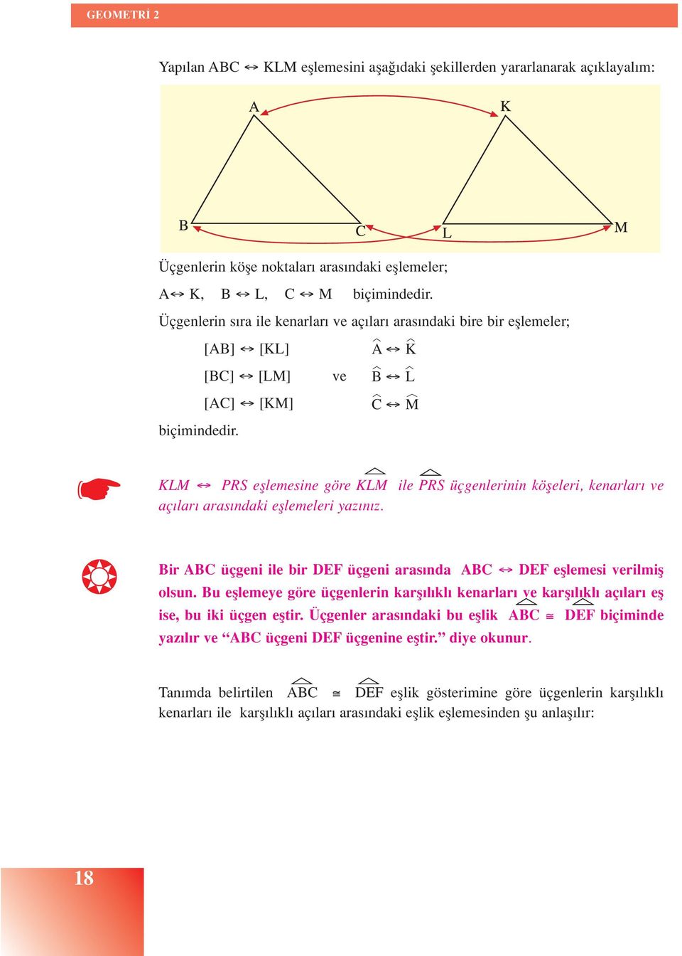 ve A K B L C M KLM PRS efllemesine göre KLM ile PRS üçgenlerinin köfleleri, kenarlar ve aç lar aras ndaki efllemeleri yaz n z.