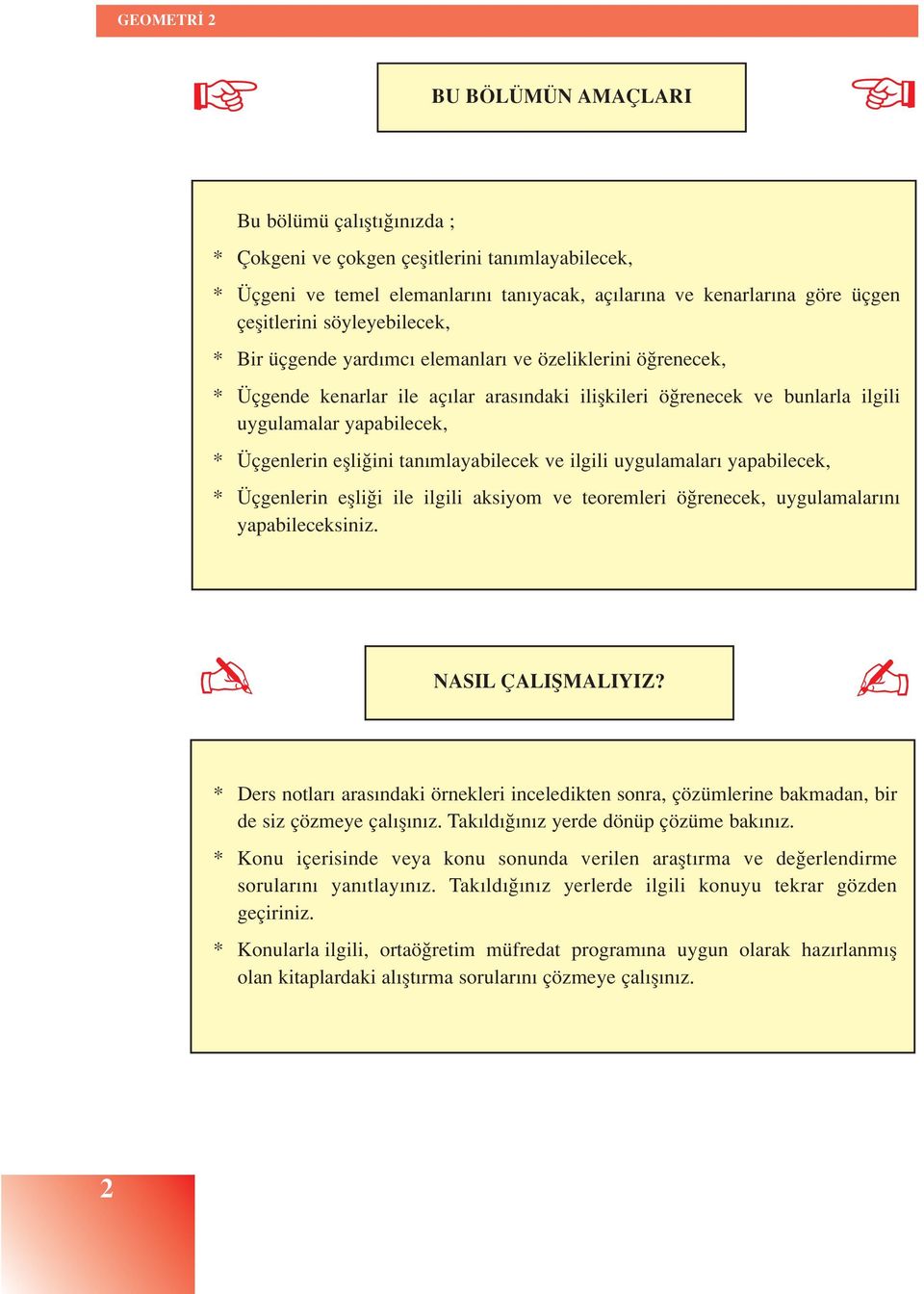 eflli ini tan mlayabilecek ve ilgili uygulamalar yapabilecek, * Üçgenlerin eflli i ile ilgili aksiyom ve teoremleri ö renecek, uygulamalar n yapabileceksiniz. NASIL ÇALIfiMALIYIZ?