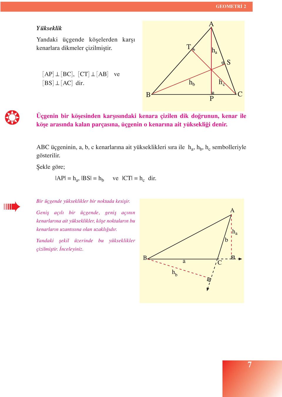 ABC üçgeninin, a, b, c kenarlar na ait yükseklikleri s ra ile h a, h b, h c sembolleriyle gösterilir. fiekle göre; AP = h a, BS = h b ve CT = h c dir.