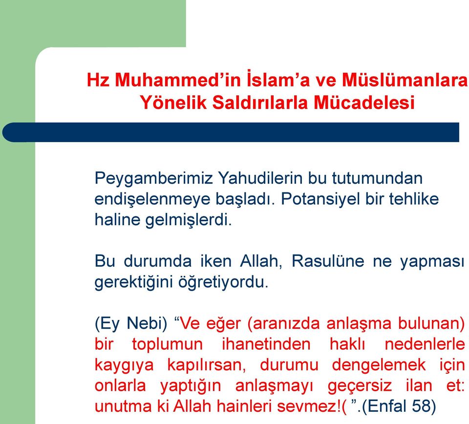 Bu durumda iken Allah, Rasulüne ne yapması gerektiğini öğretiyordu.