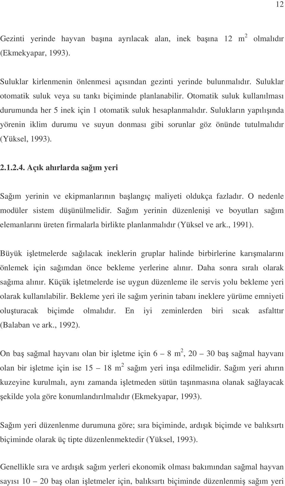 Sulukların yapılıında yörenin iklim durumu ve suyun donması gibi sorunlar göz önünde tutulmalıdır (Yüksel, 1993). 2.1.2.4.