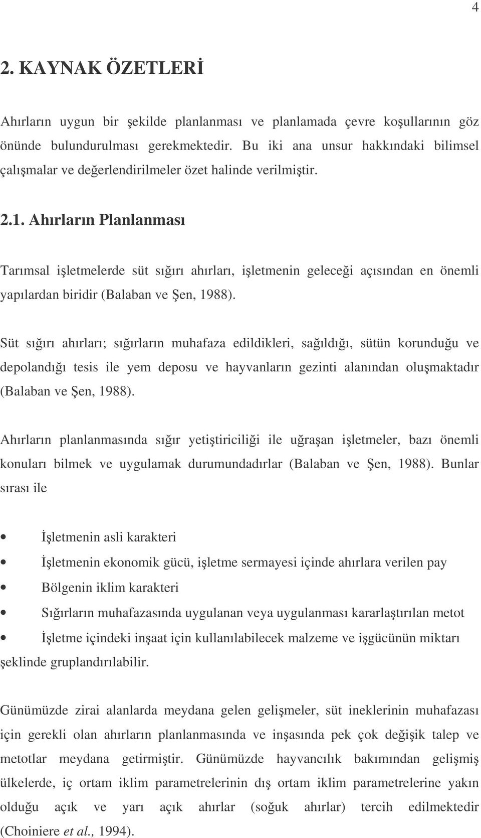 Ahırların Planlanması Tarımsal iletmelerde süt sıırı ahırları, iletmenin gelecei açısından en önemli yapılardan biridir (Balaban ve en, 1988).