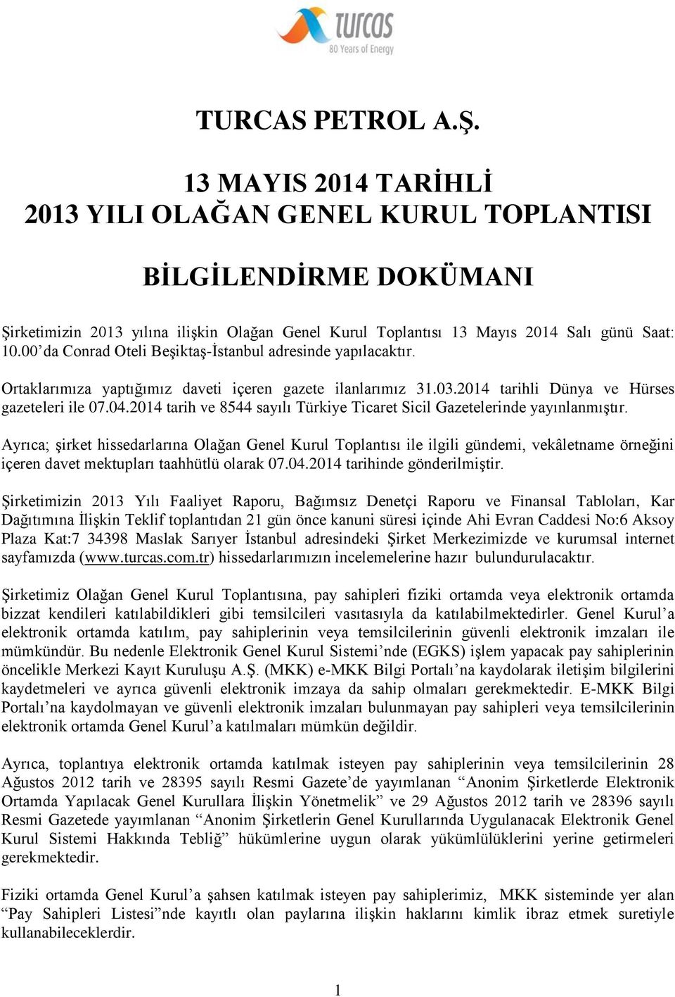 2014 tarih ve 8544 sayılı Türkiye Ticaret Sicil Gazetelerinde yayınlanmıştır.