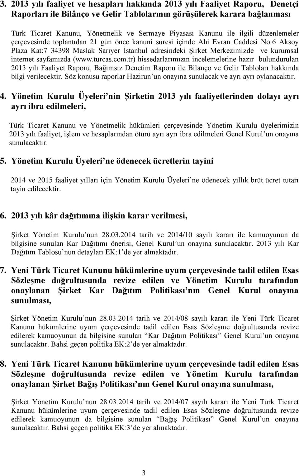 Merkezimizde ve kurumsal internet sayfamızda (www.turcas.com.