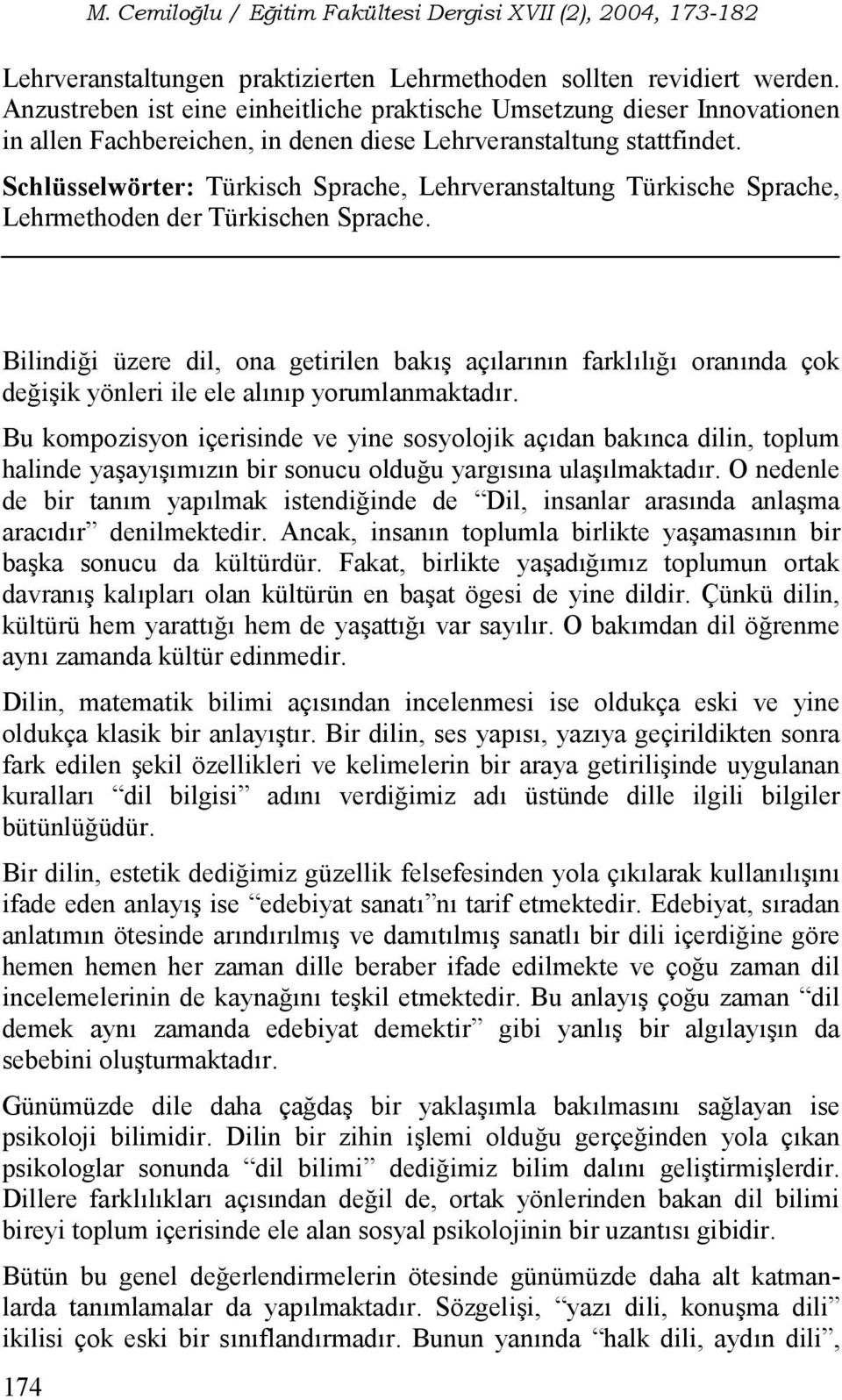 Schlüsselwörter: Türkisch Sprache, Lehrveranstaltung Türkische Sprache, Lehrmethoden der Türkischen Sprache.