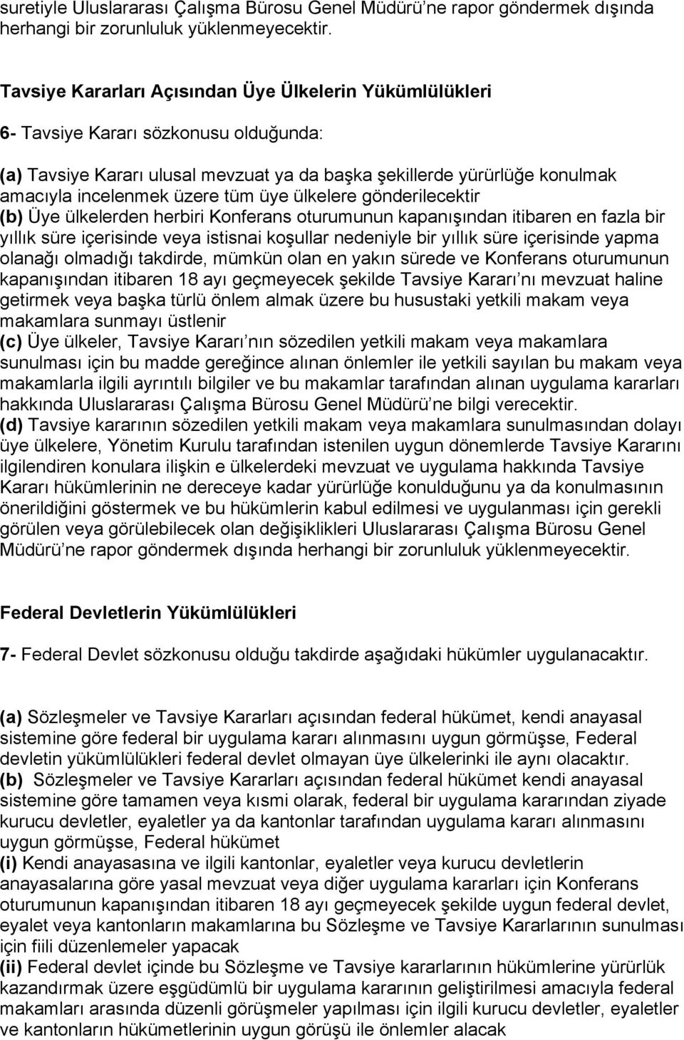 tüm üye ülkelere gönderilecektir (b) Üye ülkelerden herbiri Konferans oturumunun kapanışından itibaren en fazla bir yıllık süre içerisinde veya istisnai koşullar nedeniyle bir yıllık süre içerisinde