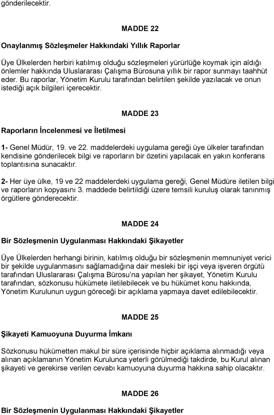 rapor sunmayı taahhüt eder. Bu raporlar, Yönetim Kurulu tarafından belirtilen şekilde yazılacak ve onun istediği açık bilgileri içerecektir.