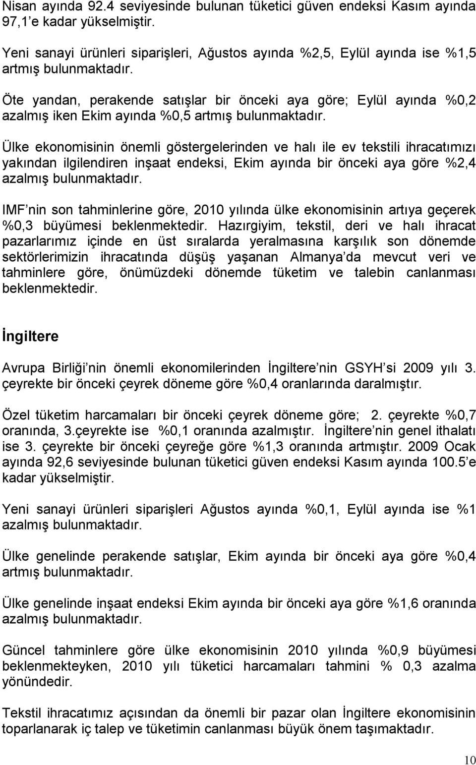 Ülke ekonomisinin önemli göstergelerinden ve halı ile ev tekstili ihracatımızı yakından ilgilendiren inşaat endeksi, Ekim ayında bir önceki aya göre %2,4 azalmış bulunmaktadır.