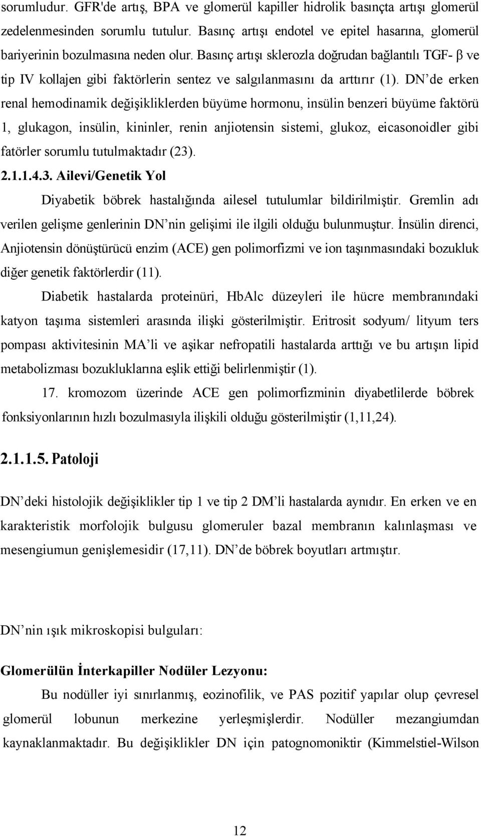 Basınç artışı sklerozla doğrudan bağlantılı TGF- β ve tip IV kollajen gibi faktörlerin sentez ve salgılanmasını da arttırır (1).