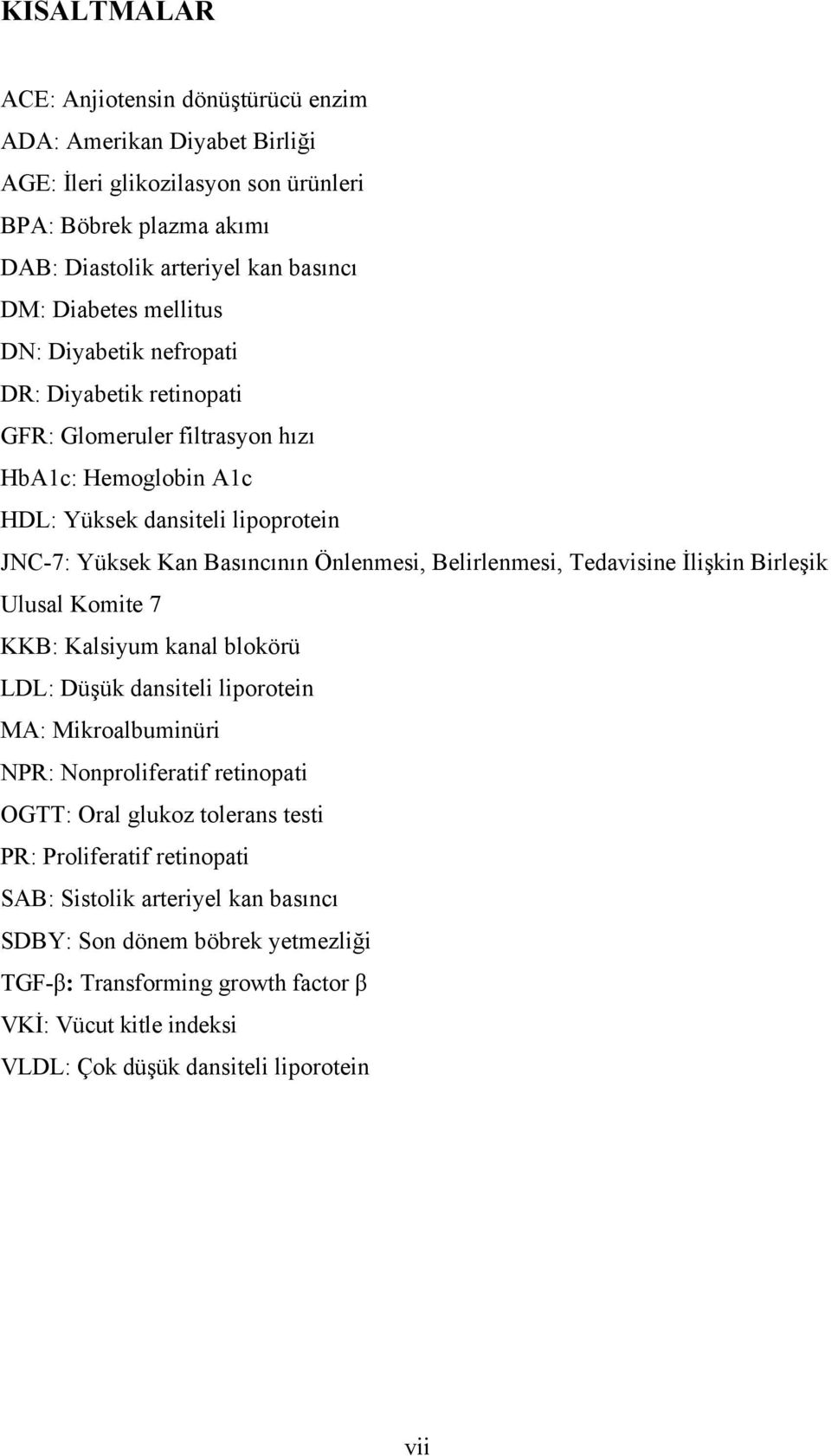 Belirlenmesi, Tedavisine İlişkin Birleşik Ulusal Komite 7 KKB: Kalsiyum kanal blokörü LDL: Düşük dansiteli liporotein MA: Mikroalbuminüri NPR: Nonproliferatif retinopati OGTT: Oral glukoz