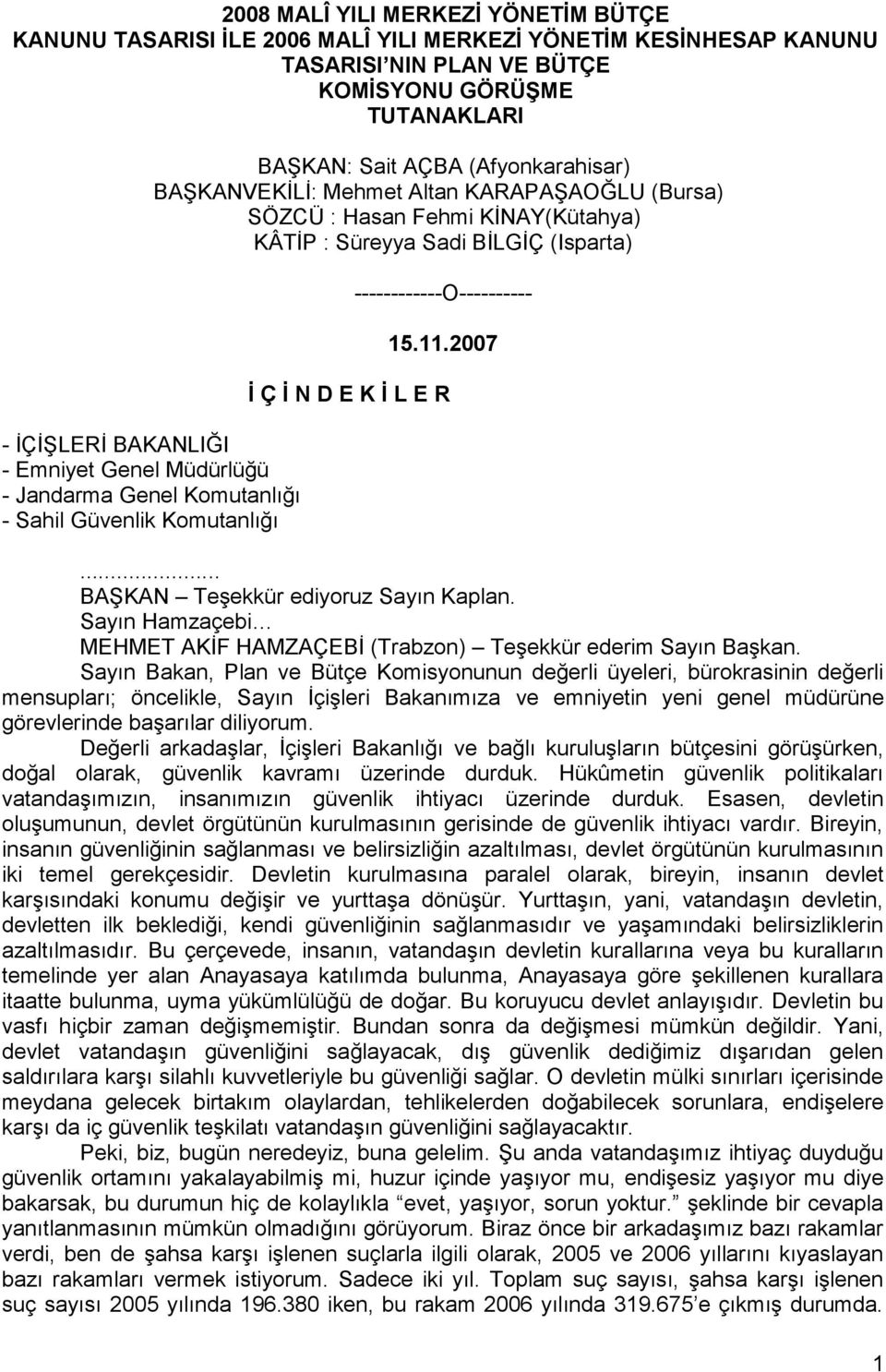 Sahil Güvenlik Komutanlığı ------------O---------- 15.11.2007 İ Ç İ N D E K İ L E R... BAġKAN TeĢekkür ediyoruz Sayın Kaplan.