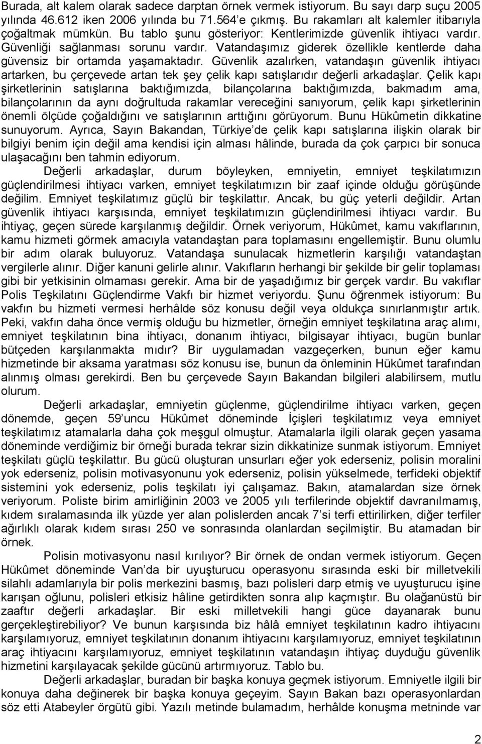 Güvenlik azalırken, vatandaģın güvenlik ihtiyacı artarken, bu çerçevede artan tek Ģey çelik kapı satıģlarıdır değerli arkadaģlar.