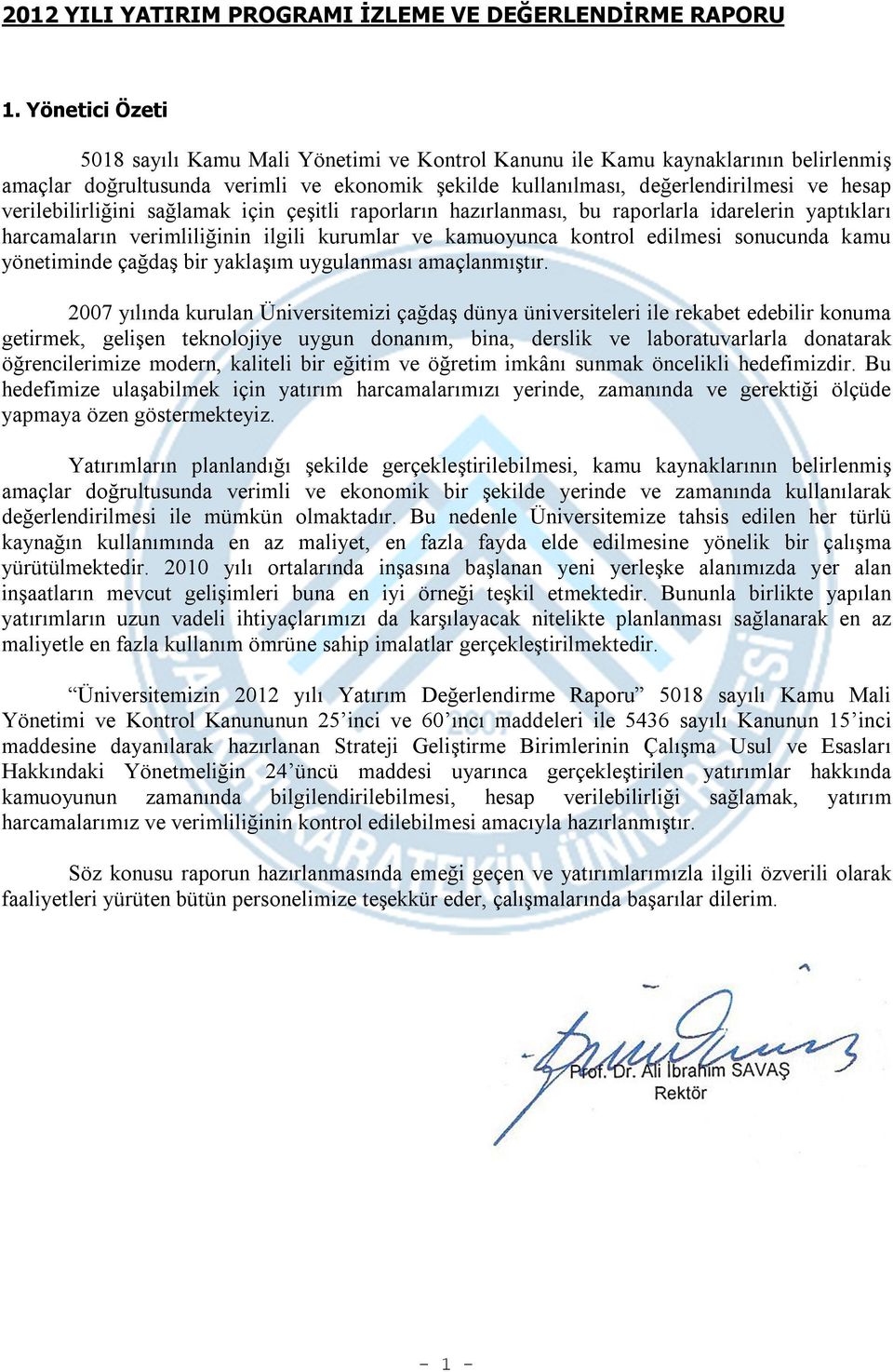 verilebilirliğini sağlamak için çeşitli raporların hazırlanması, bu raporlarla idarelerin yaptıkları harcamaların verimliliğinin ilgili kurumlar ve kamuoyunca kontrol edilmesi sonucunda kamu