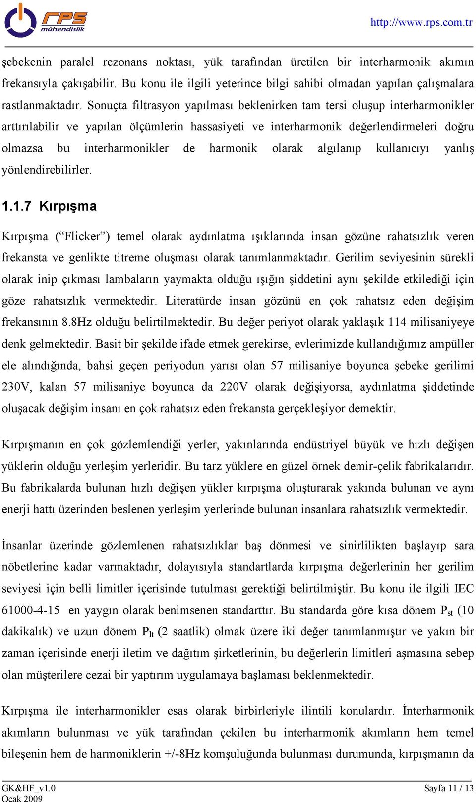 harmonik olarak algılanıp kullanıcıyı yanlış yönlendirebilirler. 1.