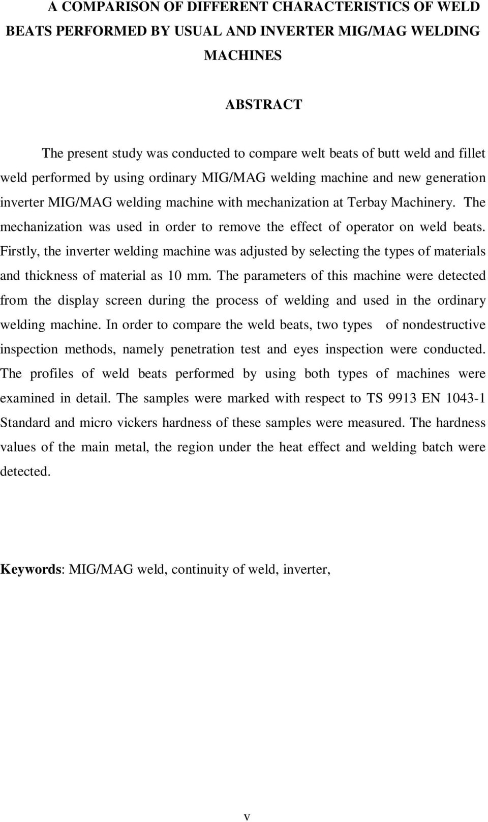 The mechanization was used in order to remove the effect of operator on weld beats.