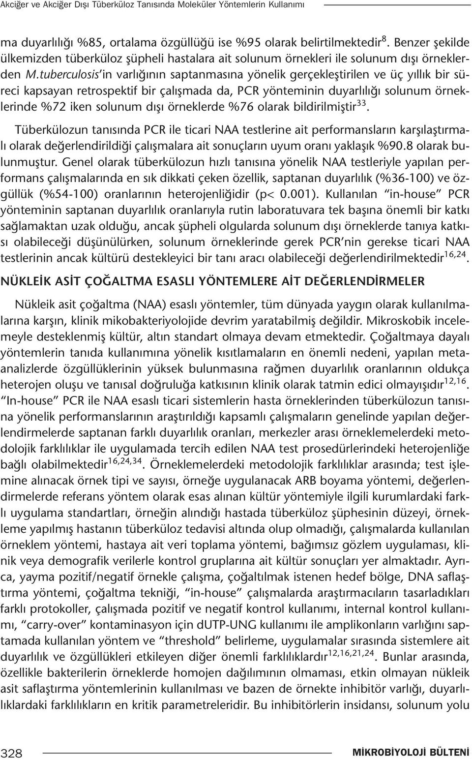 tuberculosis in varlığının saptanmasına yönelik gerçekleştirilen ve üç yıllık bir süreci kapsayan retrospektif bir çalışmada da, PCR yönteminin duyarlılığı solunum örneklerinde %72 iken solunum dışı