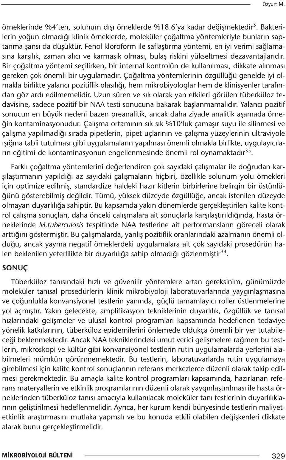 Fenol kloroform ile saflaştırma yöntemi, en iyi verimi sağlamasına karşılık, zaman alıcı ve karmaşık olması, bulaş riskini yükseltmesi dezavantajlarıdır.