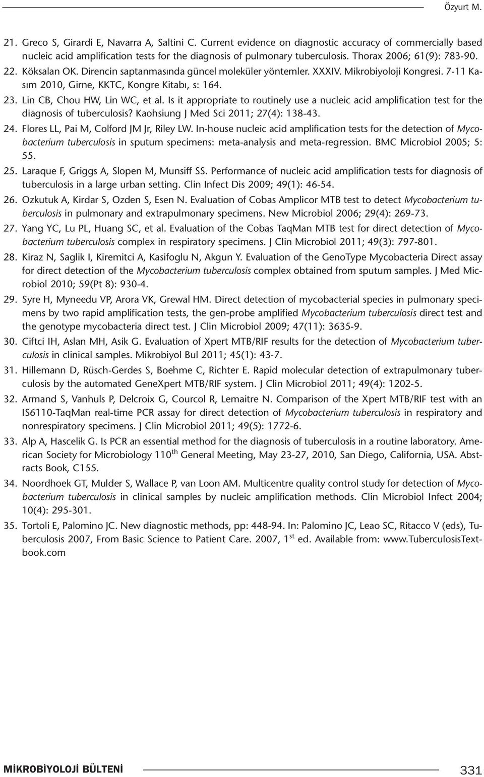 Lin CB, Chou HW, Lin WC, et al. Is it appropriate to routinely use a nucleic acid amplification test for the diagnosis of tuberculosis? Kaohsiung J Med Sci 2011; 27(4): 138-43. 24.