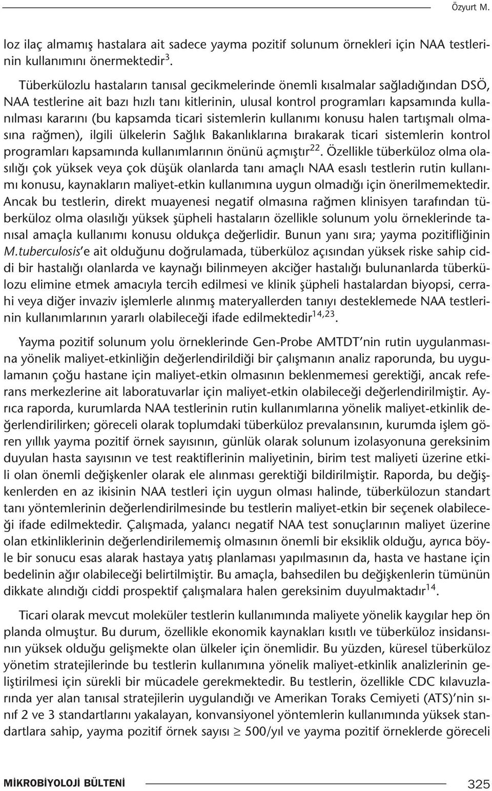 kapsamda ticari sistemlerin kullanımı konusu halen tartışmalı olmasına rağmen), ilgili ülkelerin Sağlık Bakanlıklarına bırakarak ticari sistemlerin kontrol programları kapsamında kullanımlarının