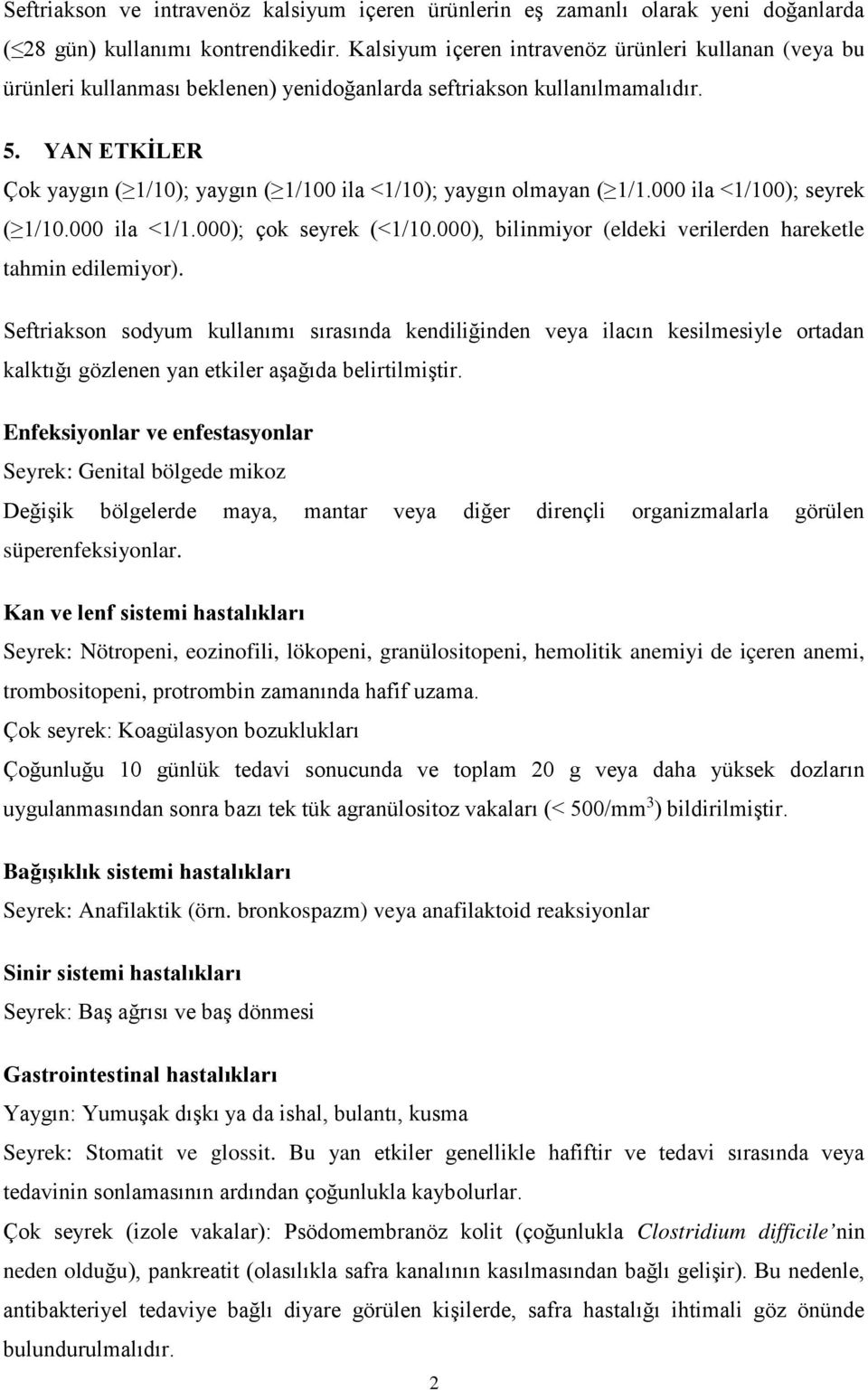 YAN ETKİLER Çok yaygın ( 1/10); yaygın ( 1/100 ila <1/10); yaygın olmayan ( 1/1.000 ila <1/100); seyrek ( 1/10.000 ila <1/1.000); çok seyrek (<1/10.