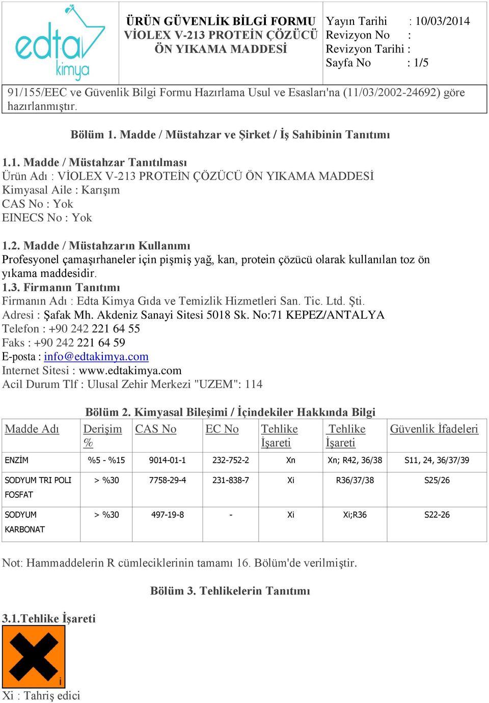 Firmanın Tanıtımı Firmanın Adı : Edta Kimya Gıda ve Temizlik Hizmetleri San. Tic. Ltd. Şti. Adresi : Şafak Mh. Akdeniz Sanayi Sitesi 5018 Sk.