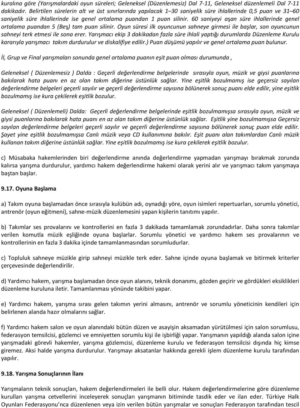 60 saniyeyi aşan süre ihlallerinde genel ortalama puandan 5 (Beş) tam puan silinir. Oyun süresi ilk oyuncunun sahneye girmesi ile başlar, son oyuncunun sahneyi terk etmesi ile sona erer.