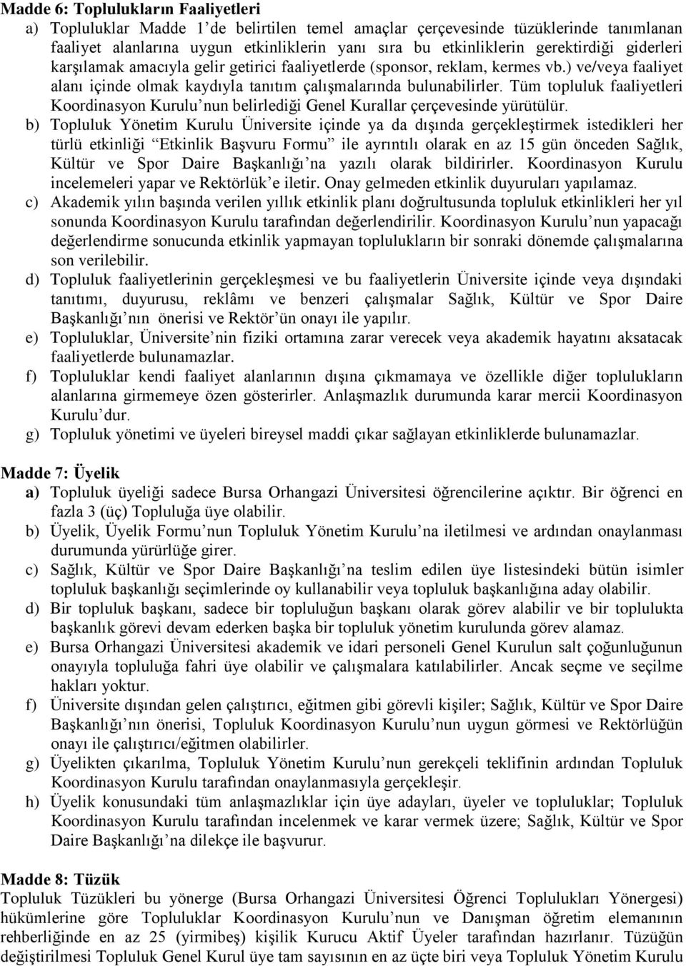 Tüm topluluk faaliyetleri Koordinasyon Kurulu nun belirlediği Genel Kurallar çerçevesinde yürütülür.