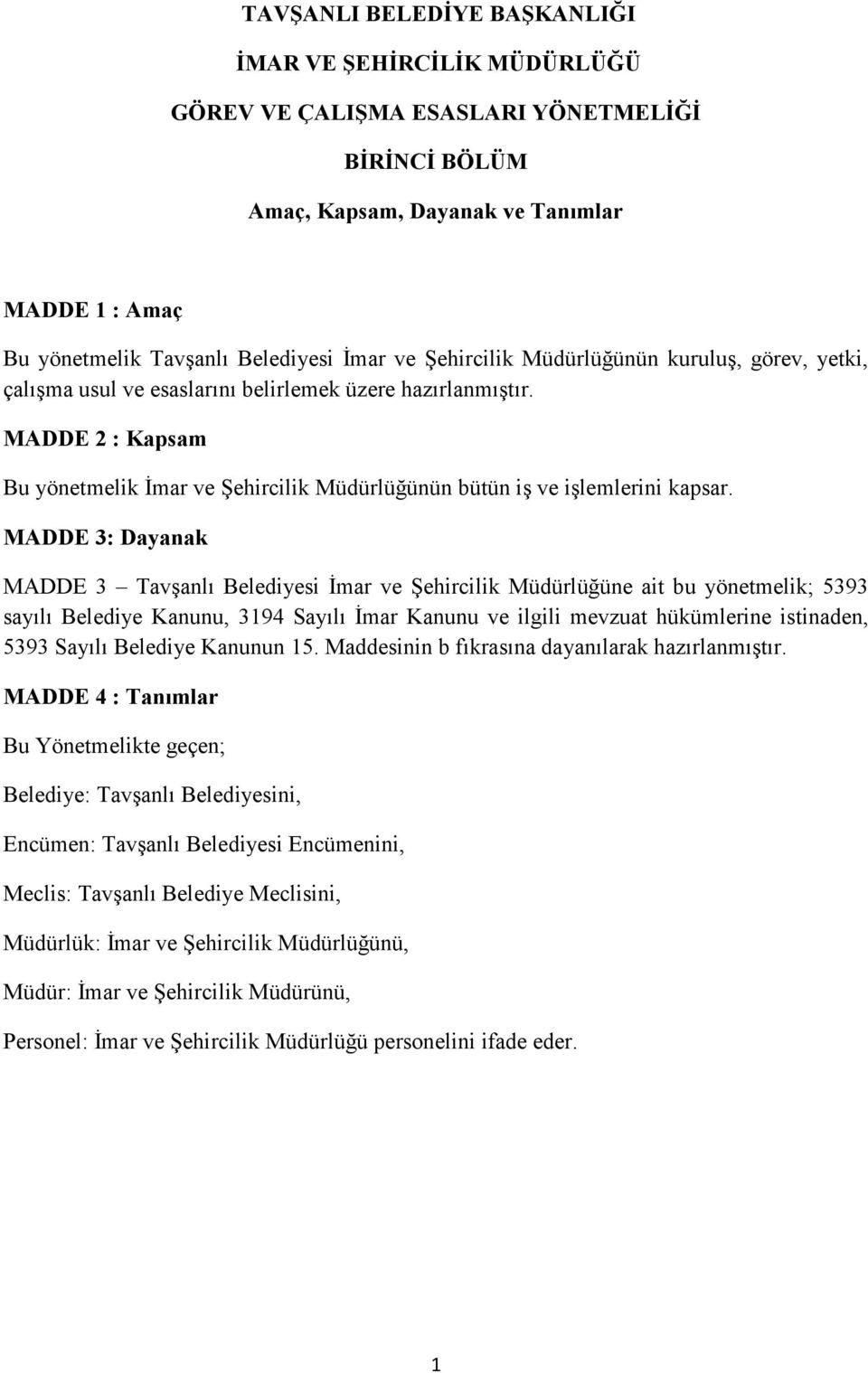 MADDE 2 : Kapsam Bu yönetmelik Đmar ve Şehircilik Müdürlüğünün bütün iş ve işlemlerini kapsar.